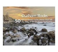 Durham Rocks 50 Extraordinary Rocky Places That Tell The Story of the Durham Landscape by Ian Jackson Ian Jackson (Auteur)