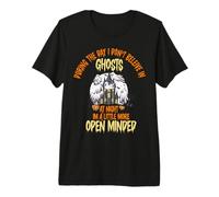 During The Day I Don't Believe in Ghosts, Funny Open Minded T-Shirt Haut de Gamme