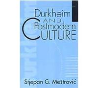 Durkheim and Postmodern Culture, Communication and Social Order Series Stjepan G. Mestrovic (Auteur)
