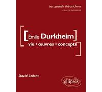 Durkheim Émile. Vie, œuvres, concepts - David Ledent - Ellipses - broché - Essai