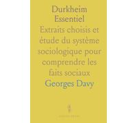 Durkheim Essentiel: Extraits choisis et étude du système sociologique pour comprendre les faits sociaux