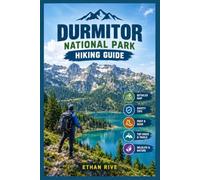 DURMITOR NATIONAL PARK HIKING GUIDE: DURMITOR NATIONAL PARK HIKING GUIDE: The Complete Hiking and Trekking Guide to Montenegro’s Mountain Trails, Scenic Peaks, Lakes, Canyons, and Outdoor Adventures