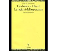Durrenmatt Friedrich - Gorbacev E Havel. Le Ragioni Della