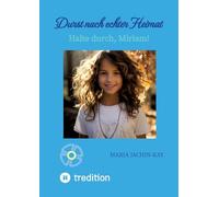 Durst nach echter Heimat, illustrierte, überarbeitete Neuauflage: Halte durch, Miriam! (Enthält Band 1 und Band 2 der 2021 erschienenen Bände "Halte ... und "Vertrau auf den Talisman, Miriam")