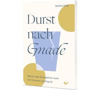 Durst nach Gnade: Warum das Evangelium auch für Christen wichtig ist