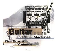Durutti Column - Guitar and Other Machines