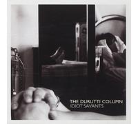 Durutti Column - Idiot Savants
