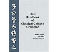 Du's Handbook of Classical Chinese Grammar Barnes, Archie, Starr, Don, Ormerod, Graham (Auteur)