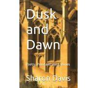 Dusk And Dawn: Poetry, Prose And Short Stories