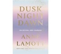Dusk Night Dawn - Anne Lamott - SPCK Publishing - Livre en Anglais - Hardback Anne LamottAnne Lamott (Auteur)
