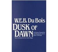 Dusk of Dawn, Black Classics of Social Science W. E. B. Du Bois (Auteur)