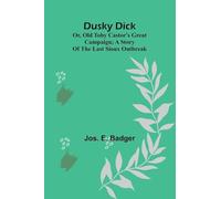 Dusky Dick: or, Old Toby Castor's great campaign; A story of the last Sioux outbreak