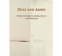 Dust And Ashes: Webster's Quotations, Facts And Phrases