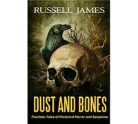 Dust and Bones Fourteen Tales of Historical Horror and Suspense - Russell James - Amazon Digital Services LLC KDP - Livre en Anglais Russell JamesRussell James (Auteur)