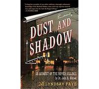 Dust and Shadow Lyndsay Faye (Auteur)