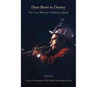 Dust Bowl To Disney - The Lost Memoir Of Danny Alguire (Hardback)