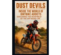 Dust Devils: Inside the World of Dirtbike Addicts: Exploring the Heartbeat of the Off-Road Life