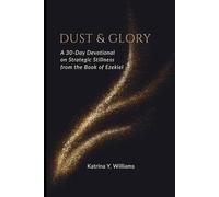 Dust & Glory: A 30-Day Devotional on Strategic Stillness from the Book of Ezekiel