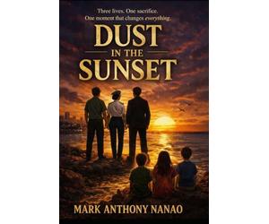 Dust in the Sunset: Three lives. One sacrifice. One moment that changes everything.