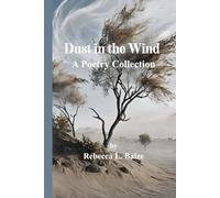 Dust in the Wind: A Poetry Collection by Rebecca L. Baize