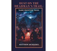 Dust On The Deadman's Trail: Dark Frontier Tales