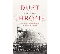 Dust on the Throne: The Search for Buddhism in Modern India