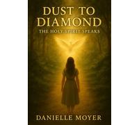 Dust to Diamond: The Holy Spirit Speaks