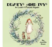 Dusty And Ivy: Lost And Found Again: Girl Finds Courage And Makes Animal Friends In The Woodland Forest (Dusty And Ivy Adventures)