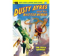 Dusty Ayres and his Battle Birds #12: The Tesla Raiders