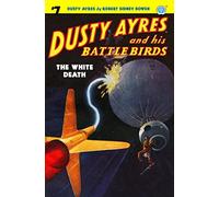 Dusty Ayres and his Battle Birds #7: The White Death