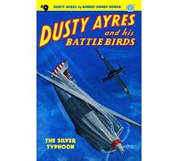Dusty Ayres and his Battle Birds #9: The Silver Typhoon