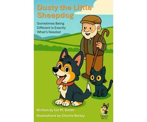 Dusty the Little Sheepdog: Sometimes Being Different is Exactly What’s Needed