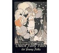 Dutch Fairy Tales for Young Folks William Elliot Griffis (Auteur)