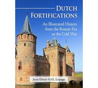 Dutch Fortifications: An Illustrated History from the Roman Era to the Cold War