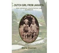 Dutch Girl From Jakarta: From Indonesian Concentration Camp to Freedom