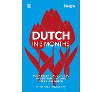 Dutch in 3 Months with Free Audio App: Your Essential Guide to Understanding and Speaking Dutch (Hugo in 3 Months)
