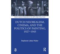 Dutch Neorealism, Cinema, And The Politics Of Painting, 1927-1945