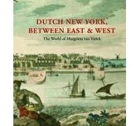 Dutch New York, Between East And West: The World Of Margrieta Van Varick