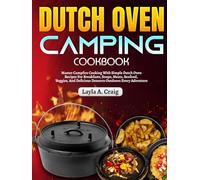 Dutch Oven Camping Cookbook: Master Campfire Cooking With Simple Dutch Oven Recipes For Breakfasts, Soups, Meats, Seafood, Veggies, And Delicious Desserts Outdoors Every Adventure