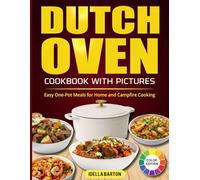 Dutch Oven Cookbook with Pictures: Easy One-Pot Meals for Home and Campfire Cooking