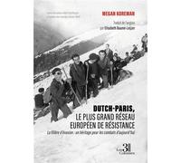 Dutch-Paris, le plus grand réseau européen de résistance La filière d'évasion : un héritage pour les combats d'aujourd'hui - Megan Koreman - Trois Colonnes - broché - Essai