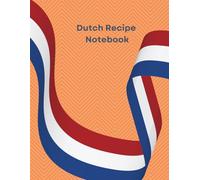 Dutch Recipe Notebook: Blank Cookbook Journal to Record Traditional Dutch & Family Recipes | A Heritage Keepsake