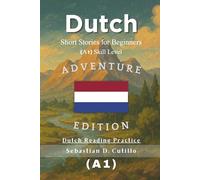 Dutch Short Stories for Beginners (A1) Skill Level - Adventure Edition - Dutch Reading Practice