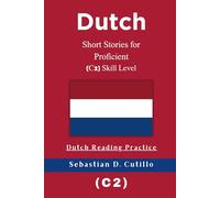 Dutch Short Stories for Proficient (C2) Skill Level - Dutch Reading Practice