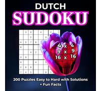 Dutch Sudoku: 4x4, 9x9, 16x16, 200 Puzzles Easy to Hard with Solutions + Fun Facts. For adults and seniors. Large print.
