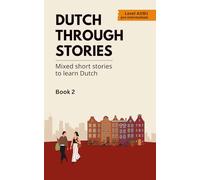 Dutch Through Stories - Book 2: Mixed short stories to learn Dutch (A2/B1)