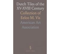 Dutch Tiles of the XV-XVIII Century: Collection of Eelco M. Vis