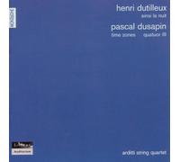 Dutilleux, Henri - Quatuor "Ainsi la nuit" / Quatuors n°2 "Time Zones" & n°3