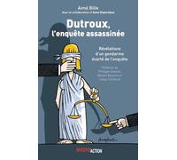 Dutroux, L'enquête assassinée Révélation d'un gendarme écarté de l'enquête