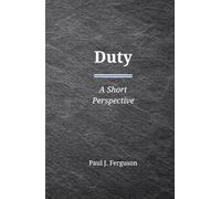 Duty: A Short Perspective on Obligation, Choice, and the Weight of Responsibility